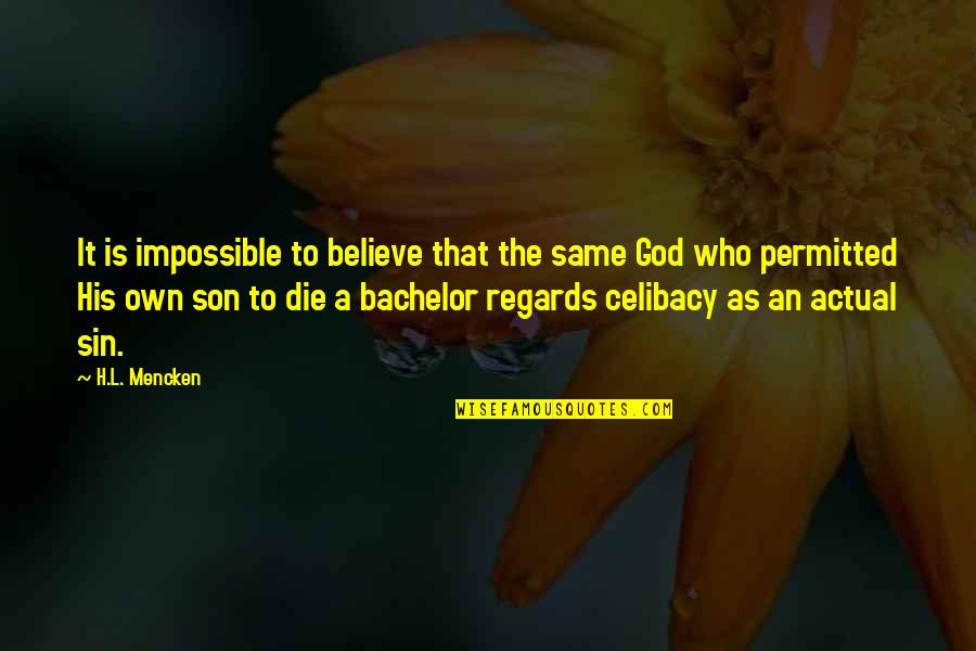 These Are Tough Times Please Have Patience Quotes By H.L. Mencken: It is impossible to believe that the same These Are Tough Times Please Have Patience Quotes By H.L. Mencken: It is impossible to believe that the same