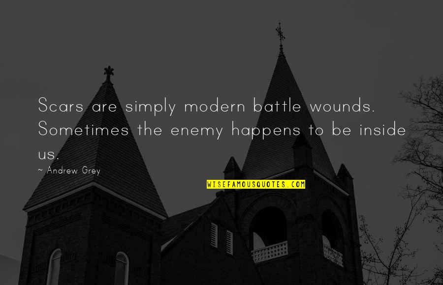 These Battle Scars Quotes By Andrew Grey: Scars are simply modern battle wounds. Sometimes the