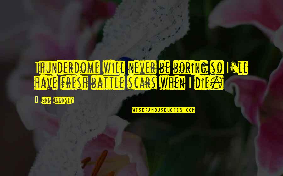 These Battle Scars Quotes By Jenn Cooksey: Thunderdome will never be boring so I'll have