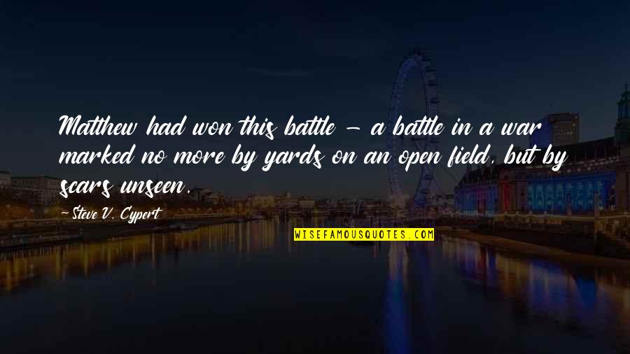 These Battle Scars Quotes By Steve V. Cypert: Matthew had won this battle - a battle