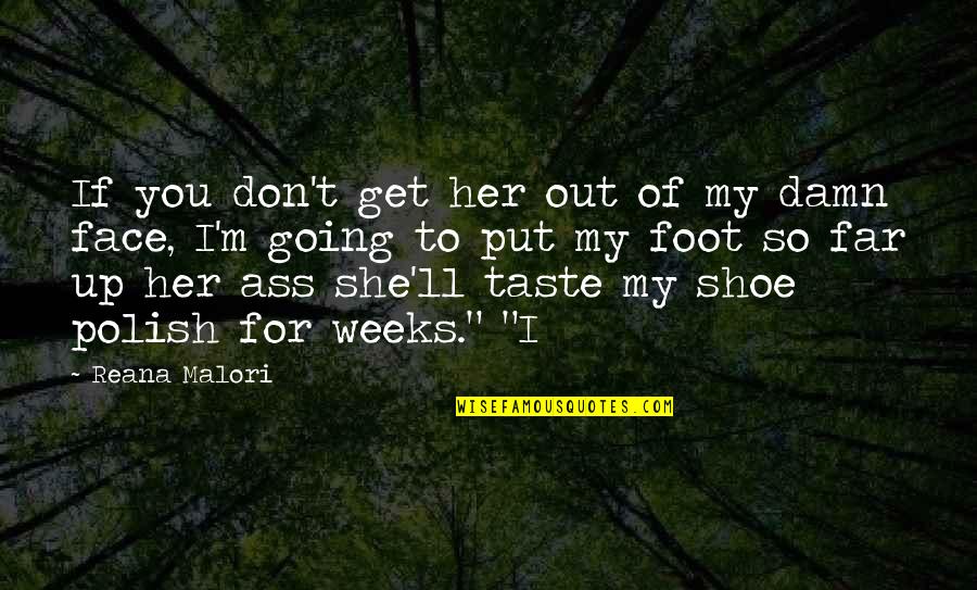 These Damn Quotes By Reana Malori: If you don't get her out of my