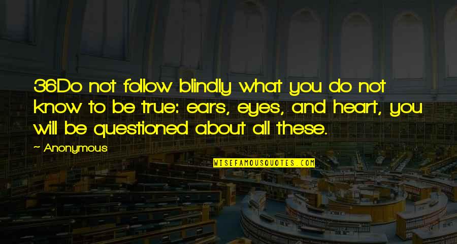 These Eyes Quotes By Anonymous: 36Do not follow blindly what you do not