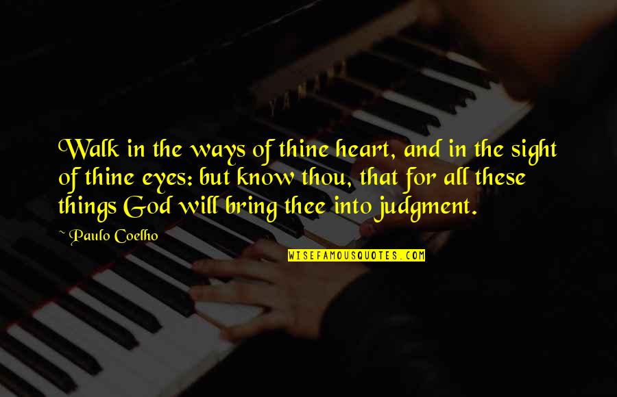 These Eyes Quotes By Paulo Coelho: Walk in the ways of thine heart, and