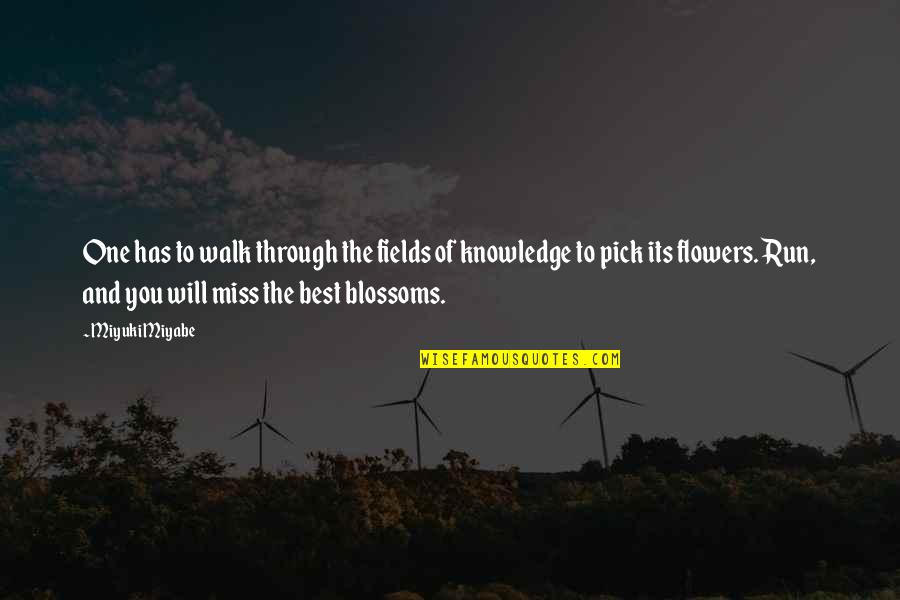 These Flowers Are For You Quotes By Miyuki Miyabe: One has to walk through the fields of These Flowers Are For You Quotes By Miyuki Miyabe: One has to walk through the fields of