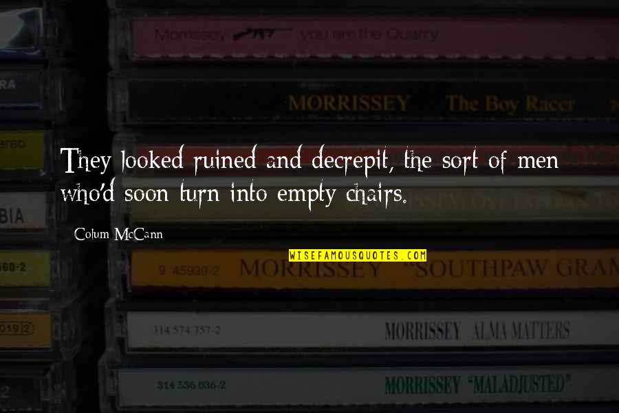 These Hands Quote Quotes By Colum McCann: They looked ruined and decrepit, the sort of