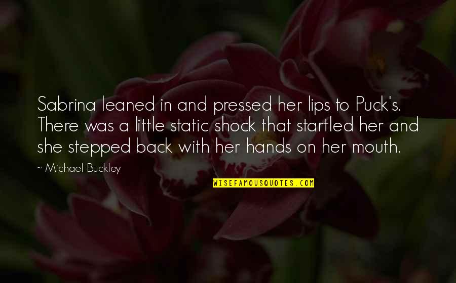 These Little Hands Quotes By Michael Buckley: Sabrina leaned in and pressed her lips to
