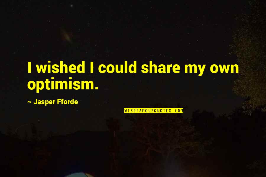 These Lonely Nights Quotes By Jasper Fforde: I wished I could share my own optimism.