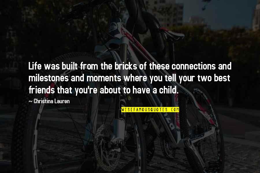 These Moments Quotes By Christina Lauren: Life was built from the bricks of these