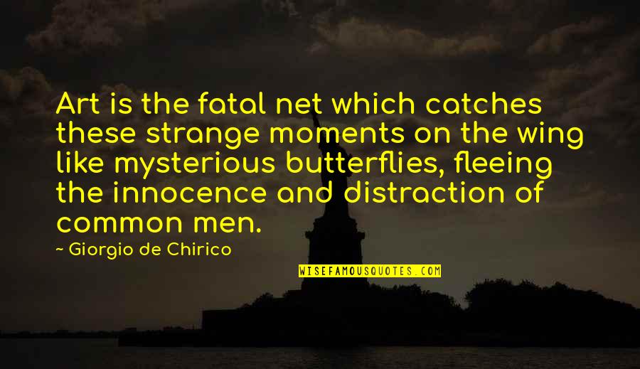 These Moments Quotes By Giorgio De Chirico: Art is the fatal net which catches these