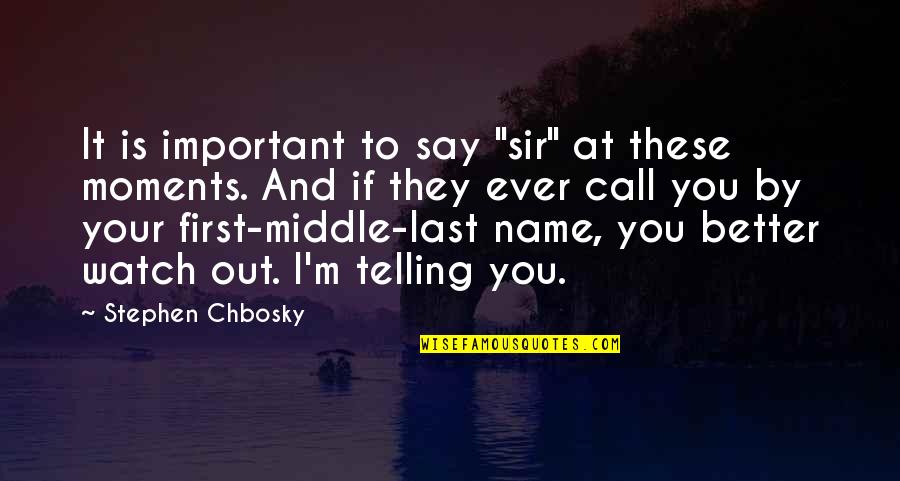 These Moments Quotes By Stephen Chbosky: It is important to say "sir" at these