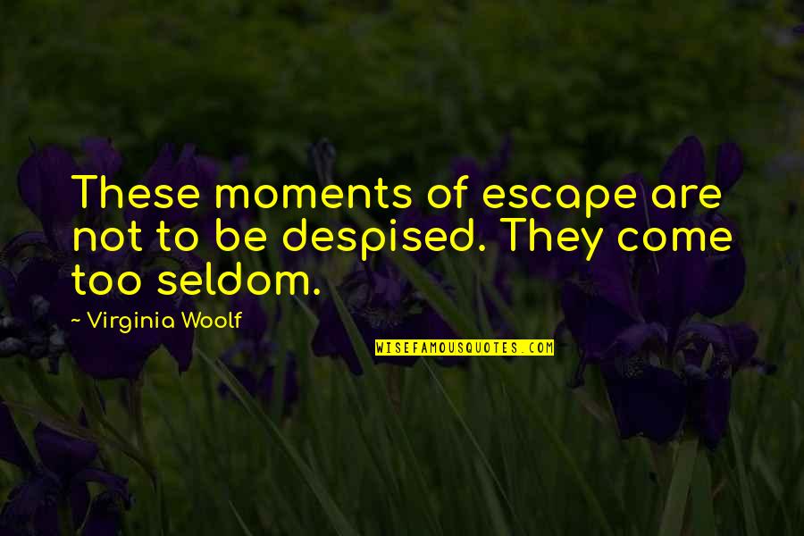These Moments Quotes By Virginia Woolf: These moments of escape are not to be