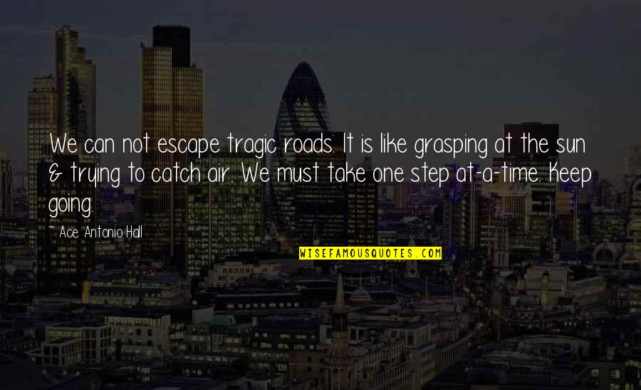 These Painful Memories Quotes By Ace Antonio Hall: We can not escape tragic roads. It is These Painful Memories Quotes By Ace Antonio Hall: We can not escape tragic roads. It is