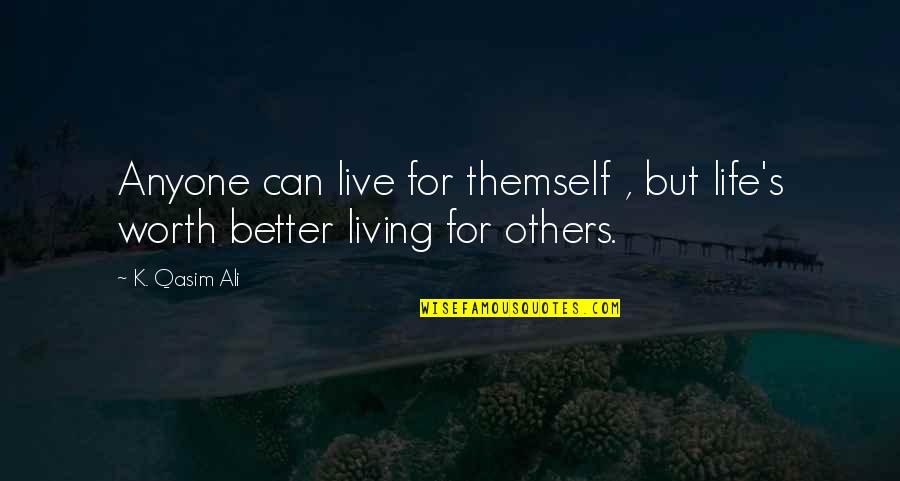 These Painful Memories Quotes By K. Qasim Ali: Anyone can live for themself , but life's