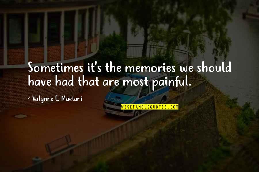 These Painful Memories Quotes By Valynne E. Maetani: Sometimes it's the memories we should have had These Painful Memories Quotes By Valynne E. Maetani: Sometimes it's the memories we should have had
