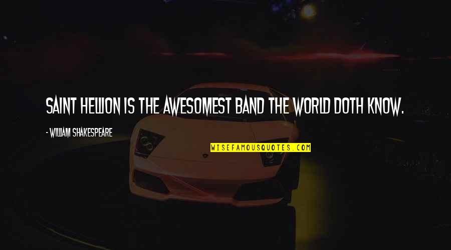 These People Need A Hug Quotes By William Shakespeare: Saint Hellion is the awesomest band the world These People Need A Hug Quotes By William Shakespeare: Saint Hellion is the awesomest band the world