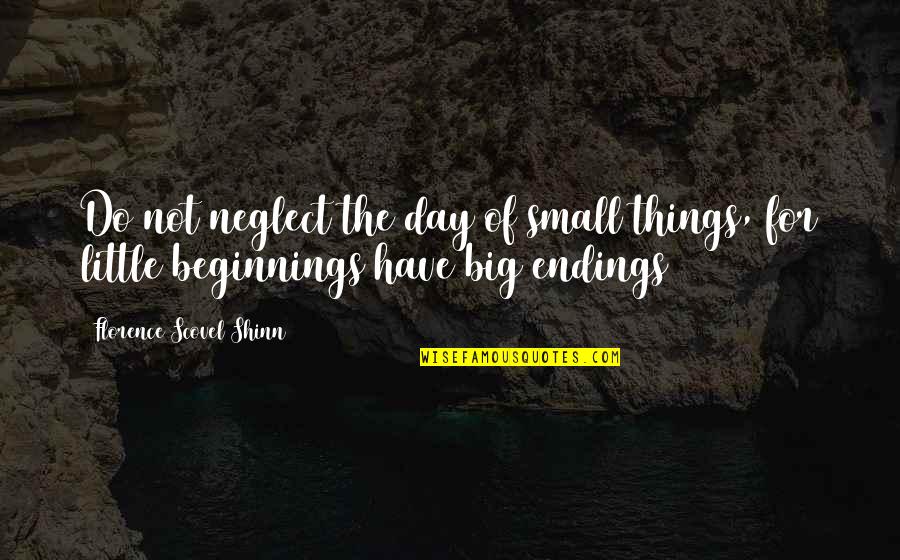 These Small Little Things Quotes By Florence Scovel Shinn: Do not neglect the day of small things,