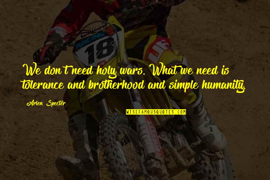 These Vicious Masks Quotes By Arlen Specter: We don't need holy wars. What we need