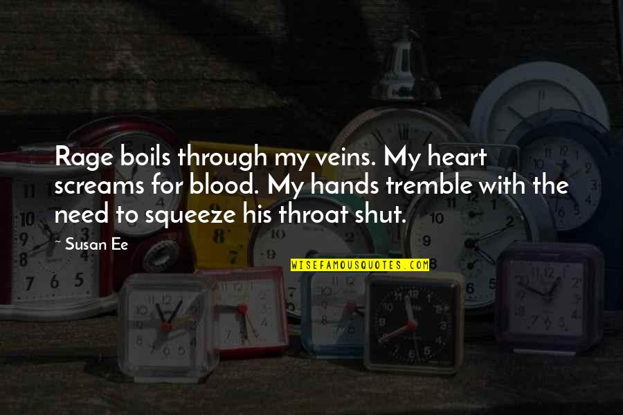 These Violent Delights Quotes By Susan Ee: Rage boils through my veins. My heart screams These Violent Delights Quotes By Susan Ee: Rage boils through my veins. My heart screams