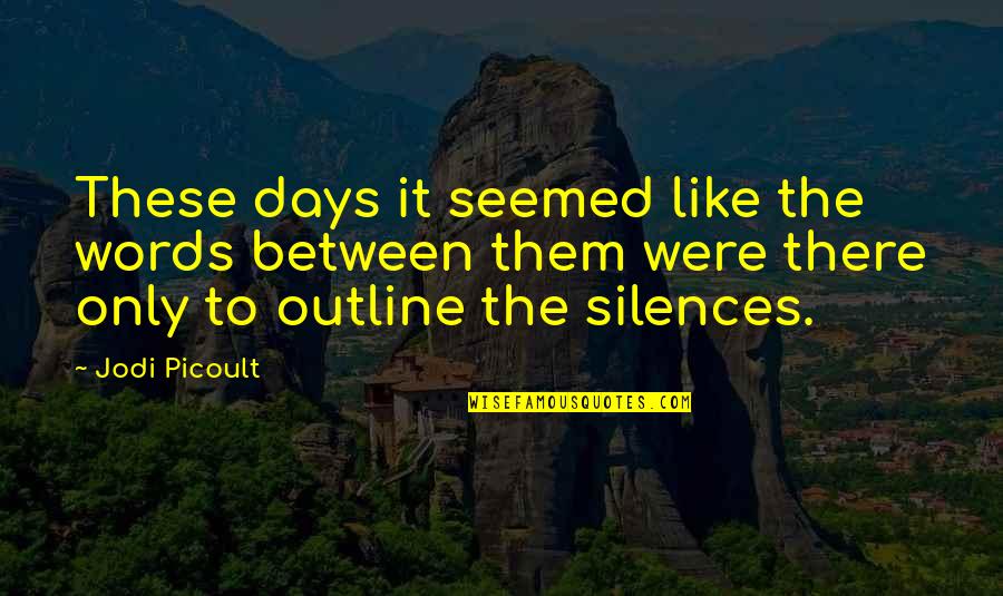 These Were The Days Quotes By Jodi Picoult: These days it seemed like the words between These Were The Days Quotes By Jodi Picoult: These days it seemed like the words between