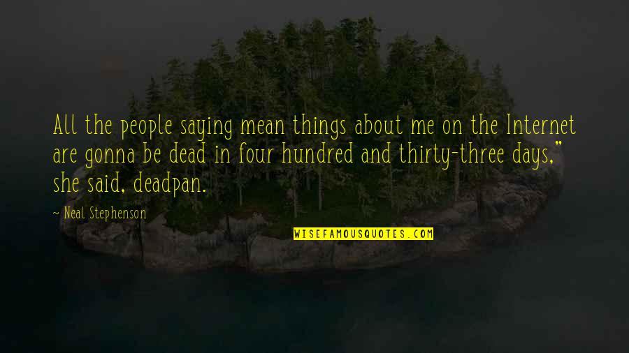 These Were The Days Quotes By Neal Stephenson: All the people saying mean things about me These Were The Days Quotes By Neal Stephenson: All the people saying mean things about me