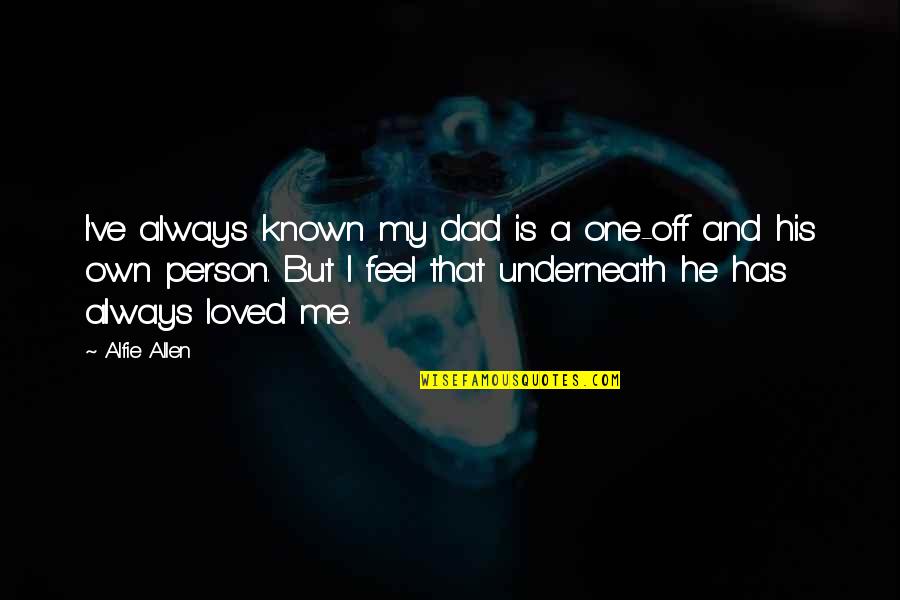 Thesedays Quotes By Alfie Allen: I've always known my dad is a one-off
