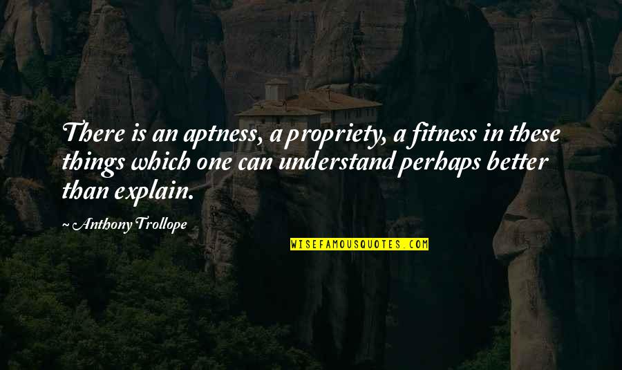 These'isms Quotes By Anthony Trollope: There is an aptness, a propriety, a fitness