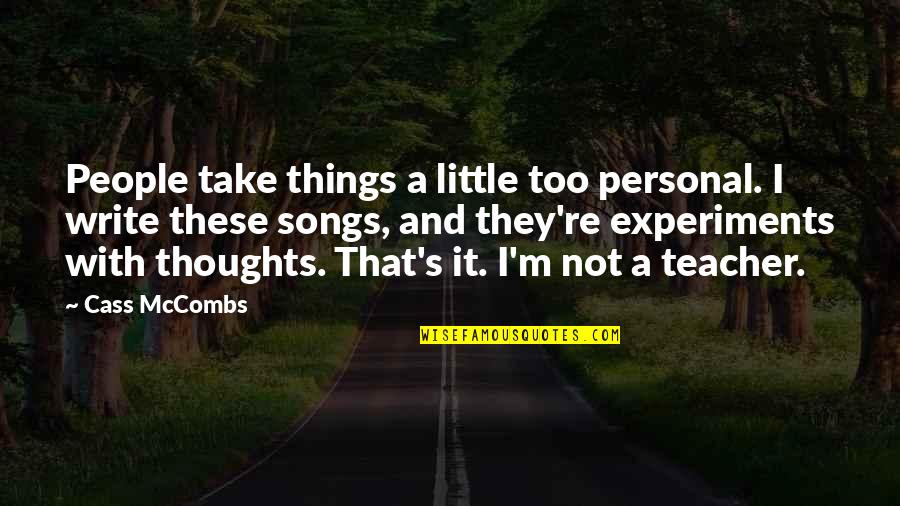 These's Quotes By Cass McCombs: People take things a little too personal. I