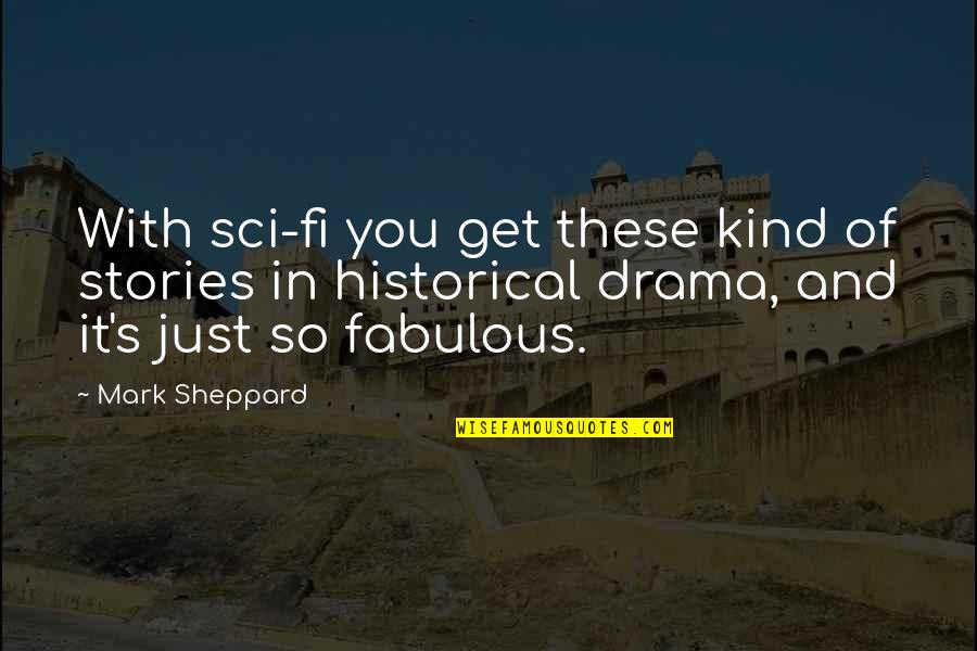 These's Quotes By Mark Sheppard: With sci-fi you get these kind of stories