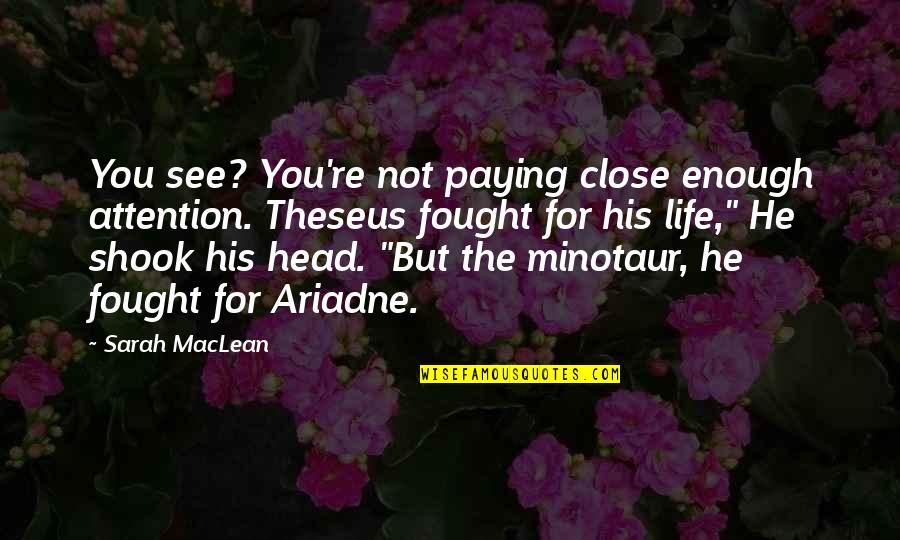 Theseus Quotes By Sarah MacLean: You see? You're not paying close enough attention.