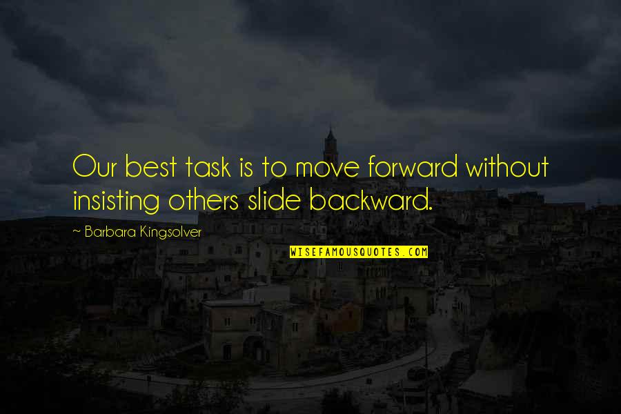 Thesierradiaries Quotes By Barbara Kingsolver: Our best task is to move forward without Thesierradiaries Quotes By Barbara Kingsolver: Our best task is to move forward without