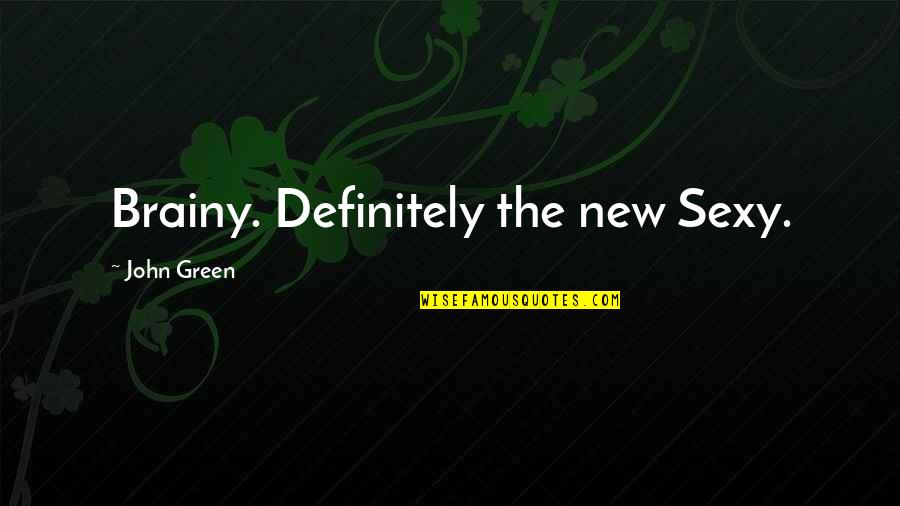 Thesierradiaries Quotes By John Green: Brainy. Definitely the new Sexy. Thesierradiaries Quotes By John Green: Brainy. Definitely the new Sexy.