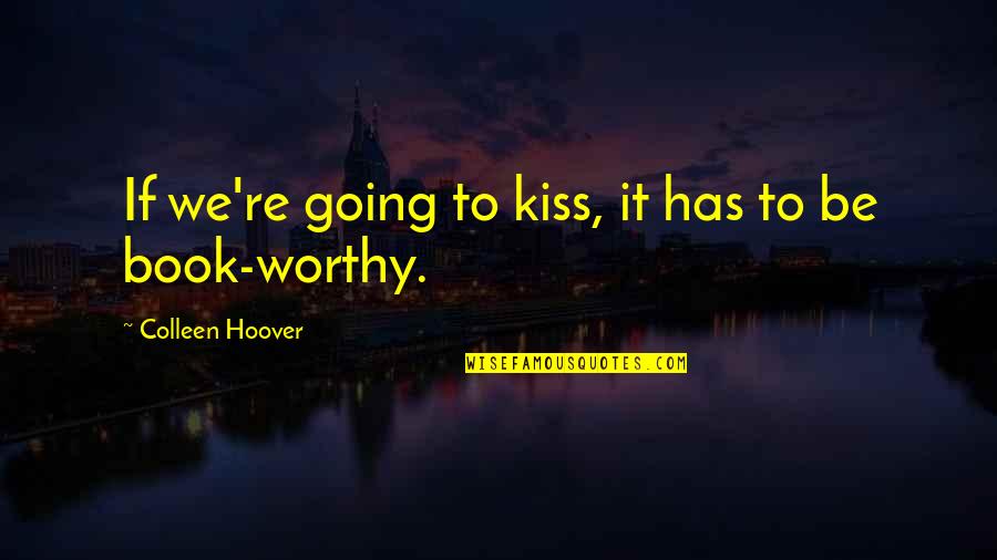 Thesiren Quotes By Colleen Hoover: If we're going to kiss, it has to