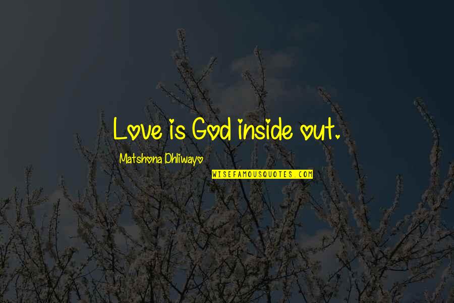 Thesiren Quotes By Matshona Dhliwayo: Love is God inside out.