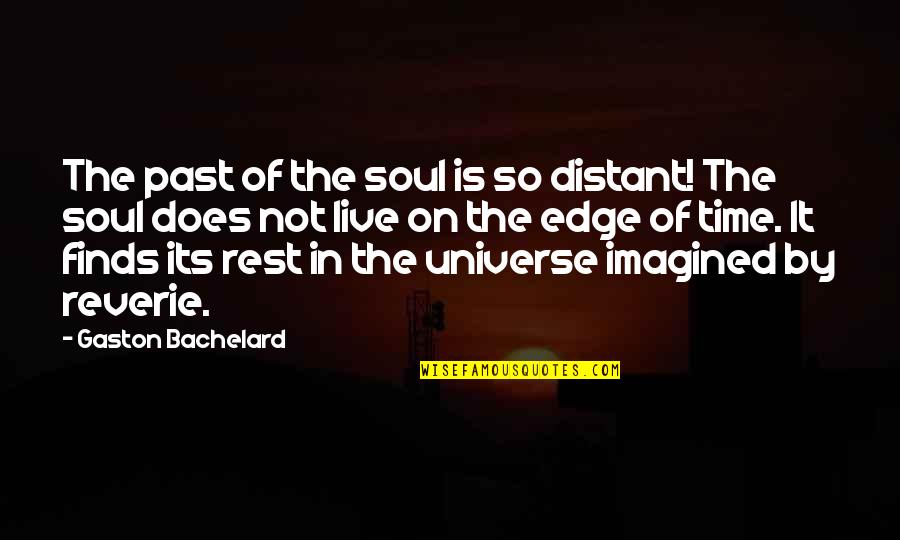 Thesis Completion Quotes By Gaston Bachelard: The past of the soul is so distant!