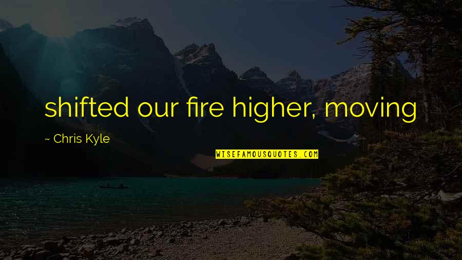 Thesis Defended Quotes By Chris Kyle: shifted our fire higher, moving Thesis Defended Quotes By Chris Kyle: shifted our fire higher, moving