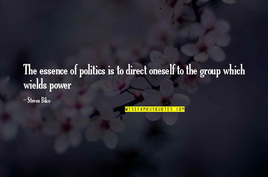 Thesis Statements Quotes By Steven Biko: The essence of politics is to direct oneself