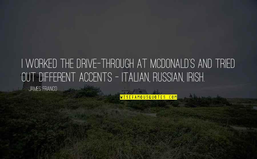 Thesis Tagalog Quotes By James Franco: I worked the drive-through at McDonald's and tried