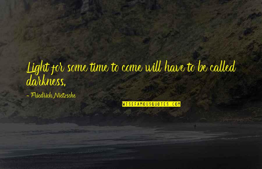 Thesman Las Palmas Quotes By Friedrich Nietzsche: Light for some time to come will have Thesman Las Palmas Quotes By Friedrich Nietzsche: Light for some time to come will have