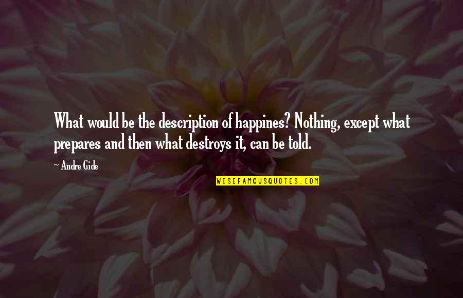 Thesoulofalllivingcreatures Quotes By Andre Gide: What would be the description of happines? Nothing,