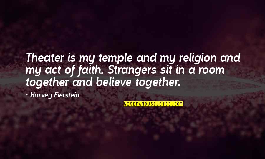 Thespiae On Map Quotes By Harvey Fierstein: Theater is my temple and my religion and