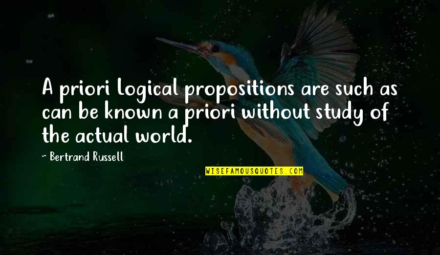 Thespians Organization Quotes By Bertrand Russell: A priori Logical propositions are such as can Thespians Organization Quotes By Bertrand Russell: A priori Logical propositions are such as can