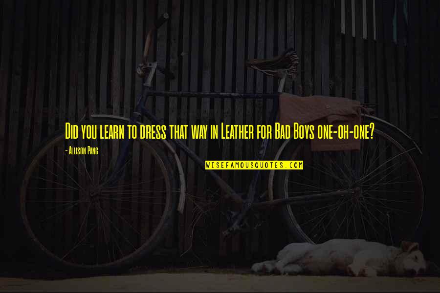 Thespsedge Youtube Quotes By Allison Pang: Did you learn to dress that way in