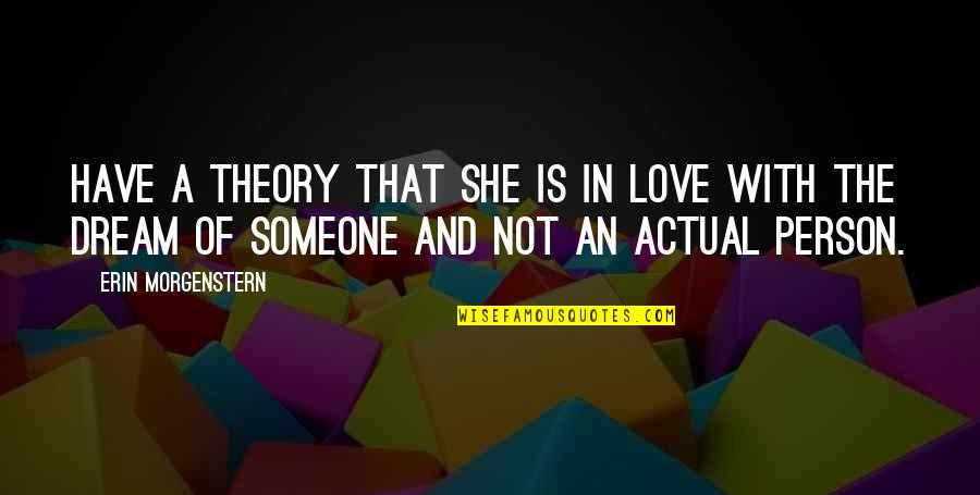 Thess Quotes By Erin Morgenstern: Have a theory that she is in love Thess Quotes By Erin Morgenstern: Have a theory that she is in love