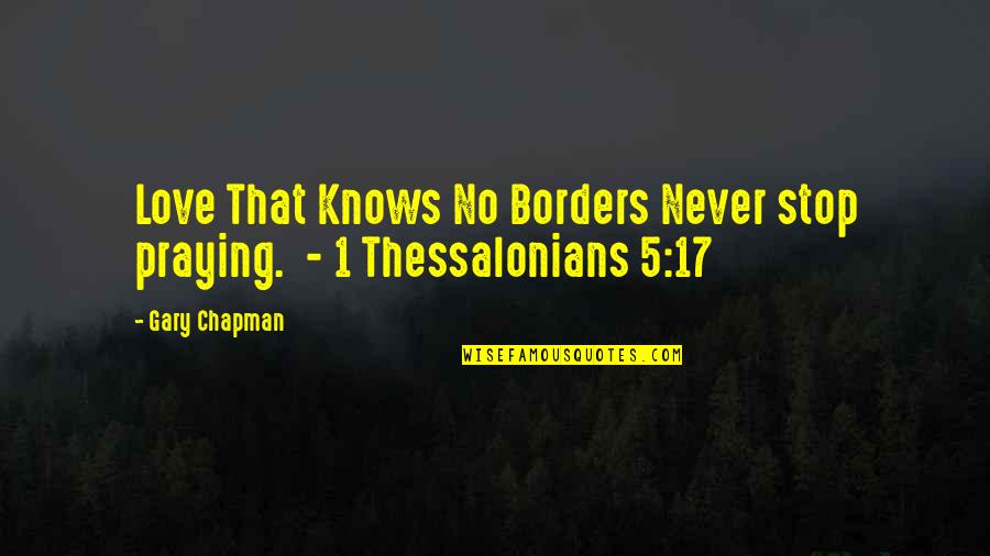 Thessalonians 2 Quotes By Gary Chapman: Love That Knows No Borders Never stop praying.