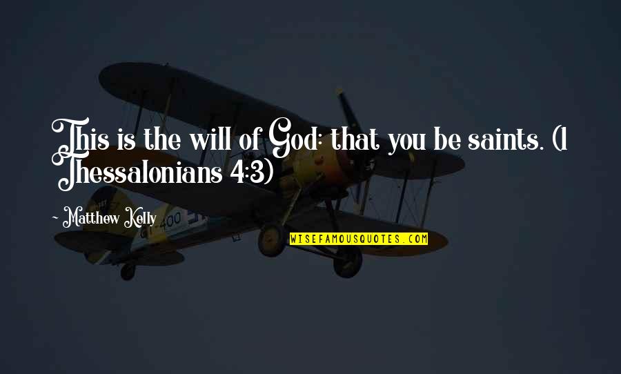 Thessalonians 2 Quotes By Matthew Kelly: This is the will of God: that you