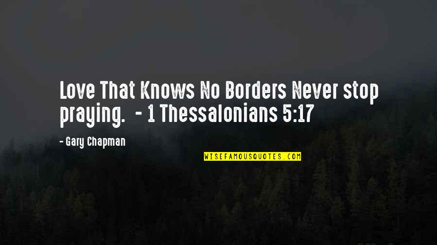 Thessalonians 5 Quotes By Gary Chapman: Love That Knows No Borders Never stop praying.