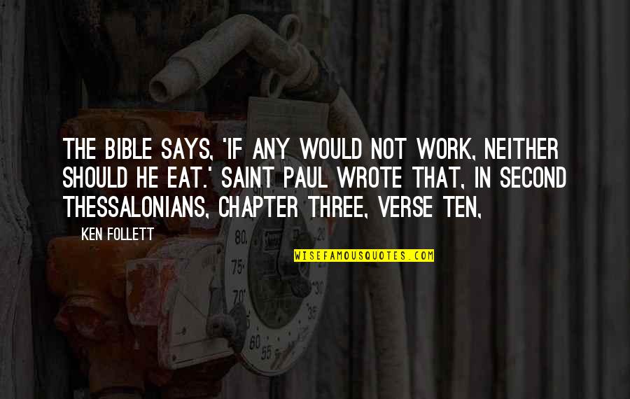 Thessalonians 5 Quotes By Ken Follett: The Bible says, 'If any would not work, Thessalonians 5 Quotes By Ken Follett: The Bible says, 'If any would not work,