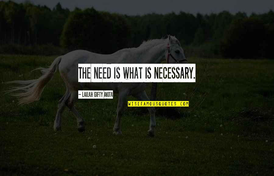 Thessalonians Quotes By Lailah Gifty Akita: The need is what is necessary.