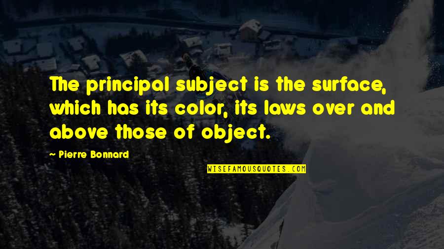Thessalonica History Quotes By Pierre Bonnard: The principal subject is the surface, which has Thessalonica History Quotes By Pierre Bonnard: The principal subject is the surface, which has