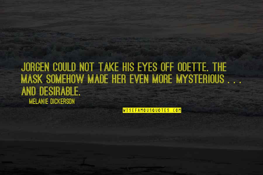 Thessalonica Today Quotes By Melanie Dickerson: JORGEN COULD NOT take his eyes off Odette.
